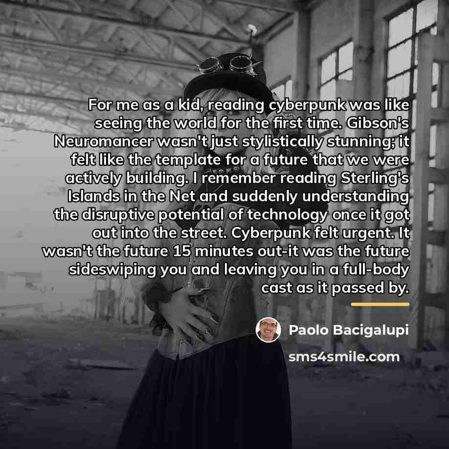 “For me as a kid, reading cyberpunk was like seeing…” quote by Paolo Bacigalupi
