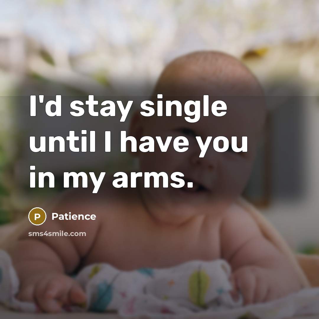 “I'd stay single until I have you in my arms.” quote by Patience