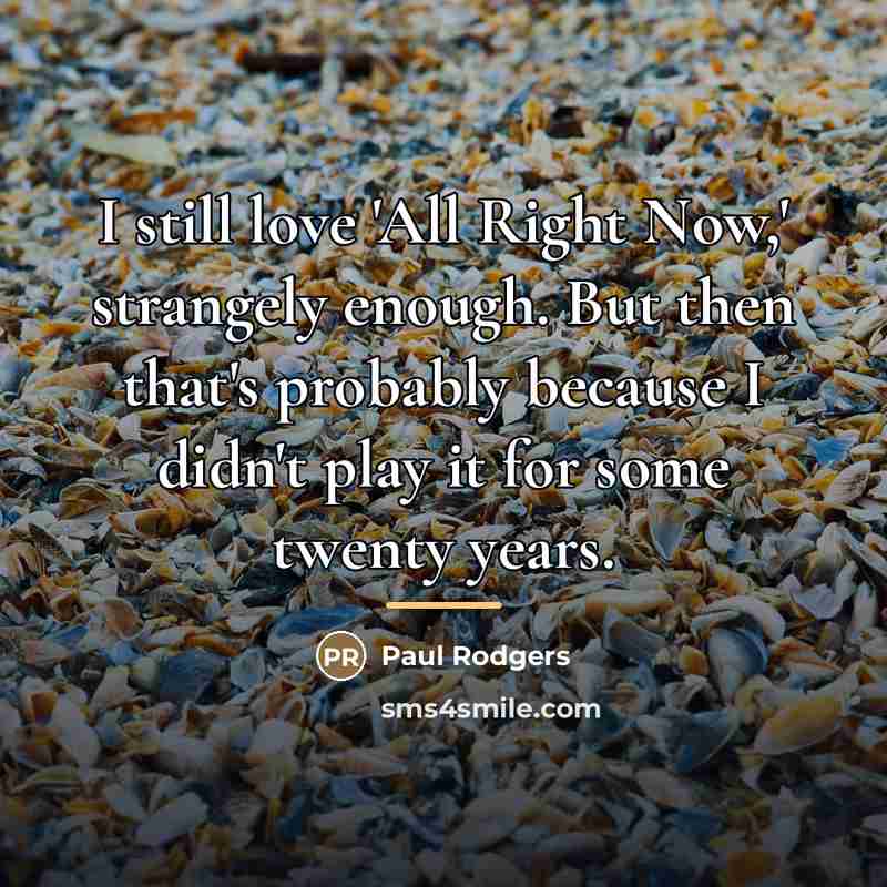“I still love 'All Right Now,' strangely enough. But then…” quote by Paul Rodgers