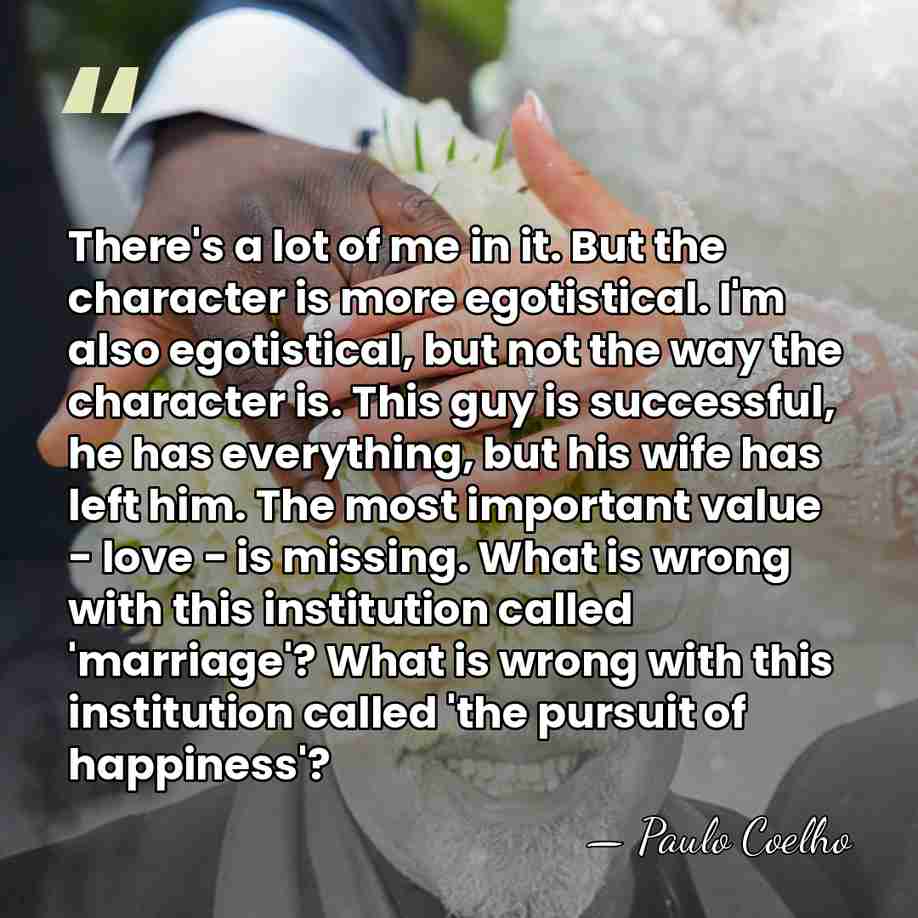 There's a lot of me in it. But the character is more&hellip; - Paulo Coelho