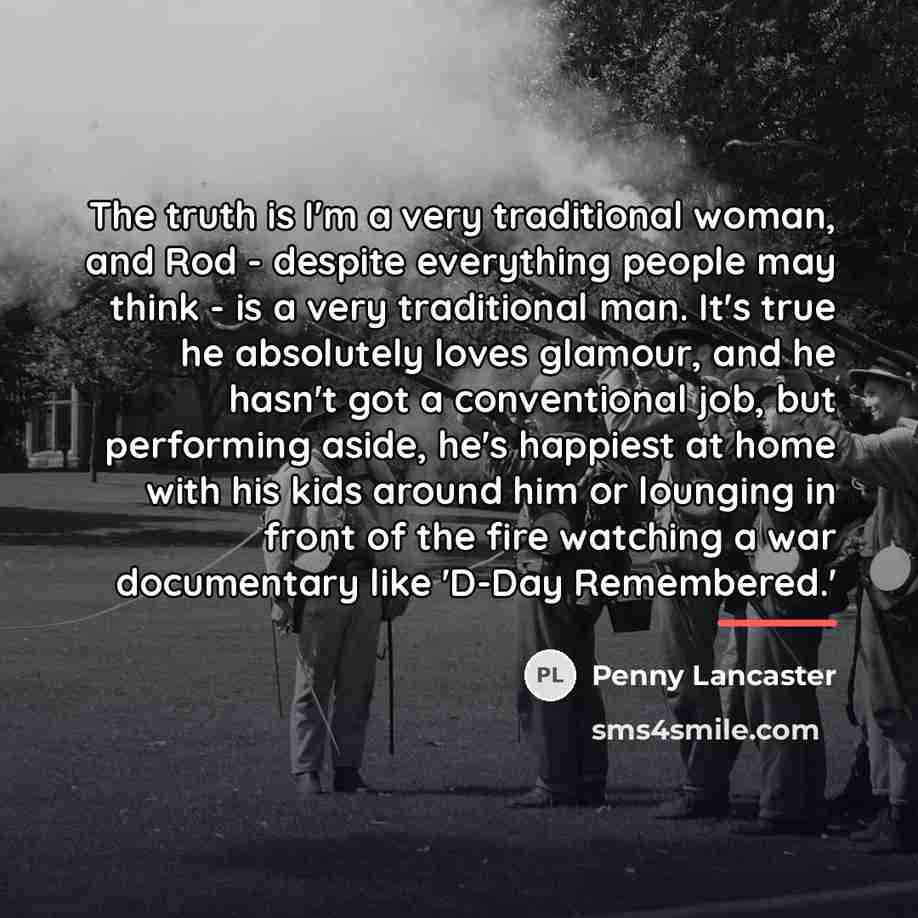 “The truth is I'm a very traditional woman, and Rod…” quote by Penny Lancaster