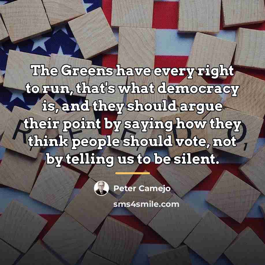 “The Greens have every right to run, that's what democracy…” quote by Peter Camejo