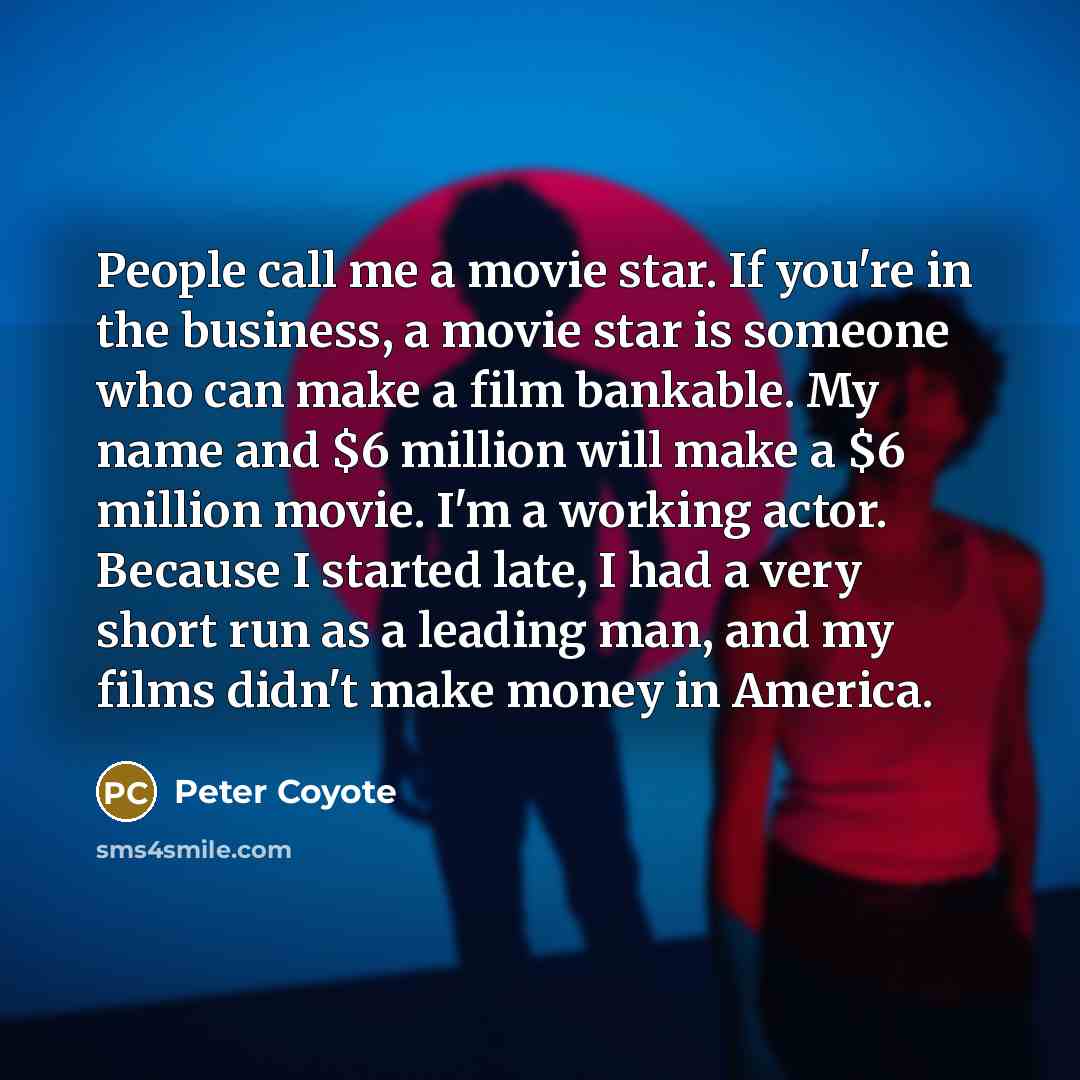“People call me a movie star. If you're in the…” quote by Peter Coyote