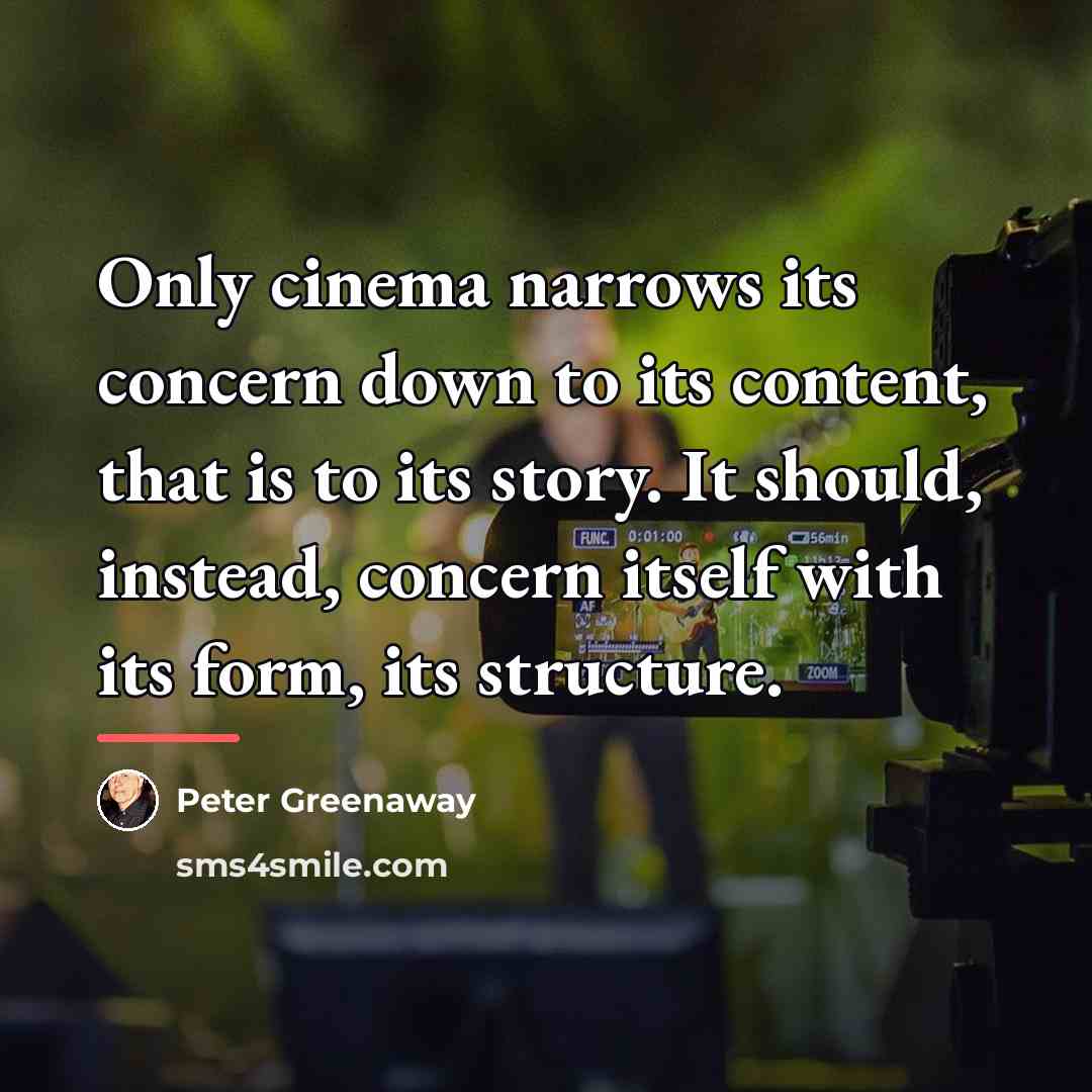 “Only cinema narrows its concern down to its content, that…” quote by Peter Greenaway