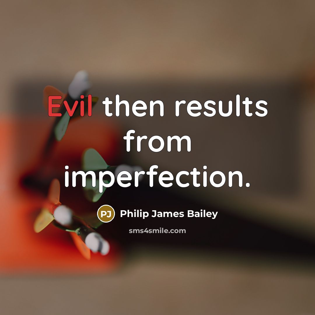“Evil then results from imperfection.…” quote by Philip James Bailey