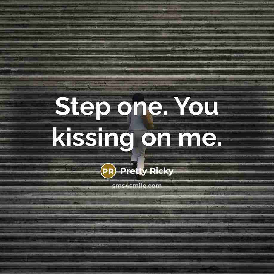 “Step one. You kissing on me.…” quote by Pretty Ricky