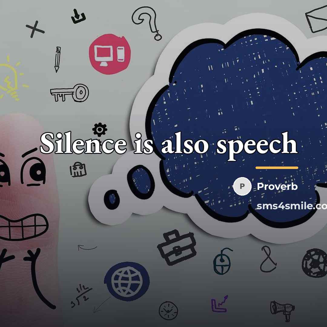 “Silence is also speech…” quote by Proverb