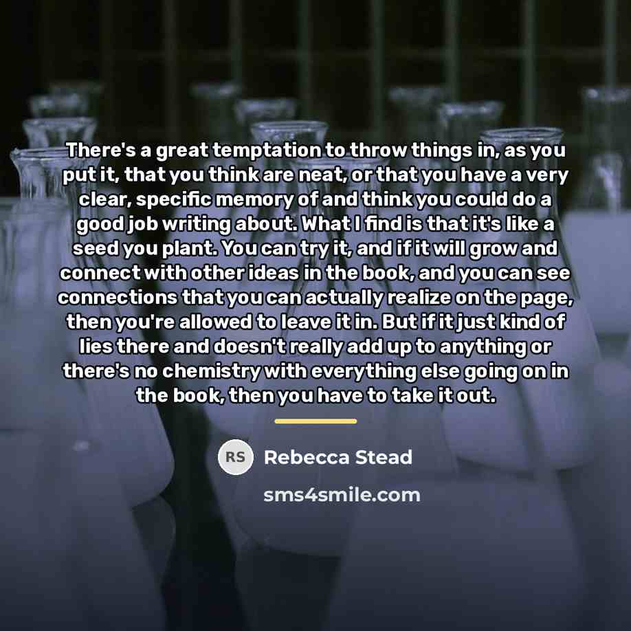 “There's a great temptation to throw things in, as you…” quote by Rebecca Stead