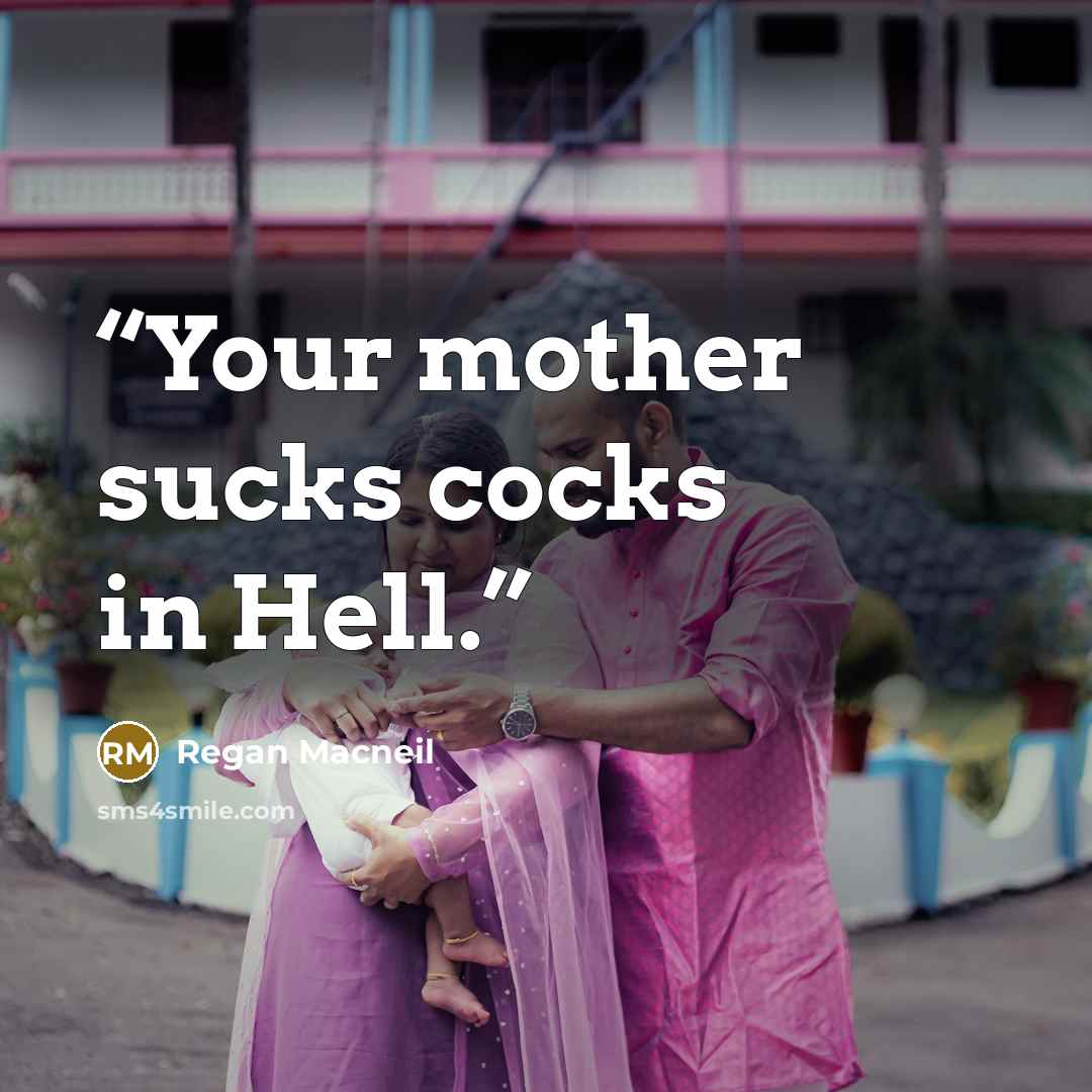 “Your mother sucks cocks in Hell.” quote by Regan Macneil