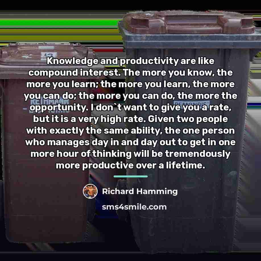 “Knowledge and productivity are like compound interest. The more you…” quote by Richard Hamming