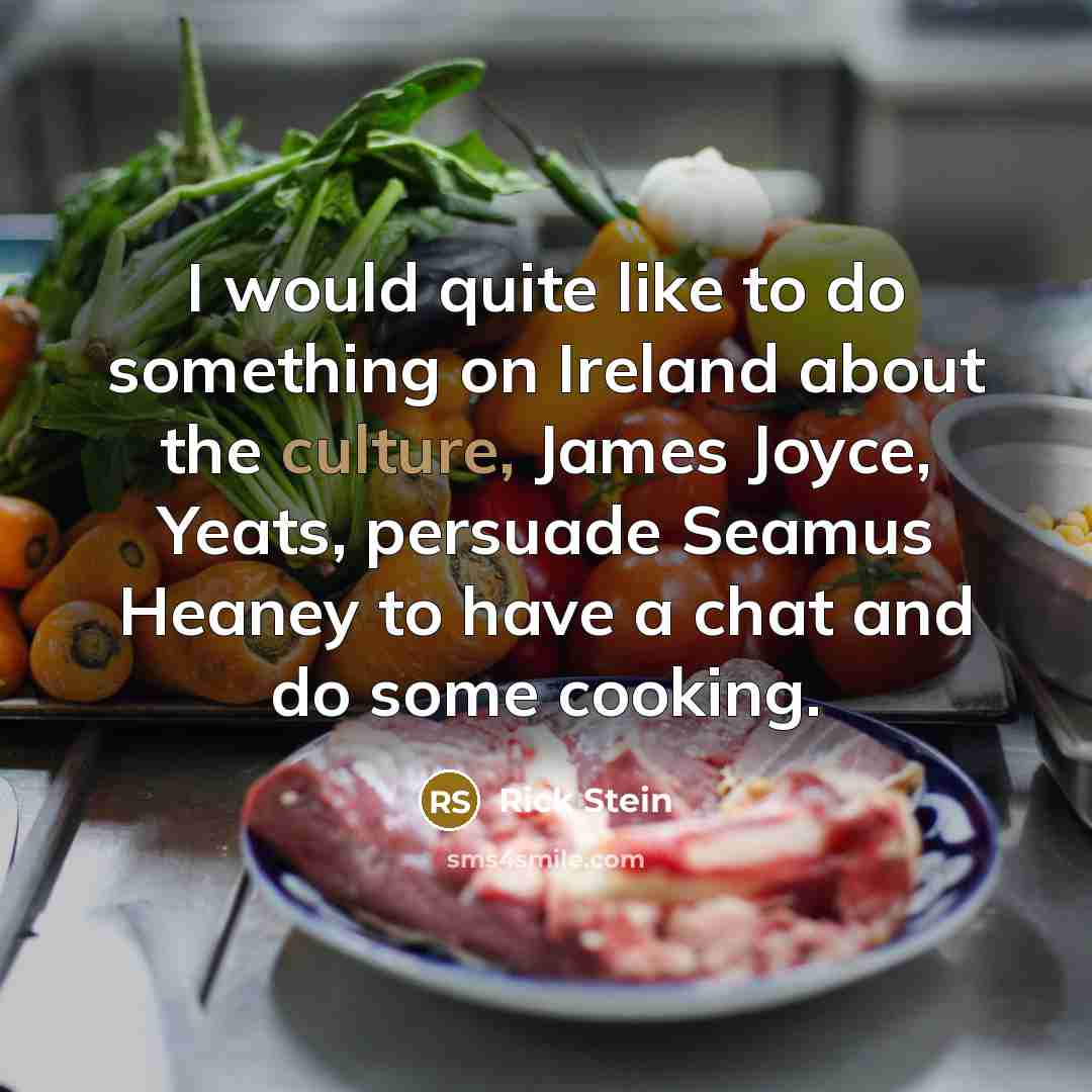 “I would quite like to do something on Ireland about…” quote by Rick Stein