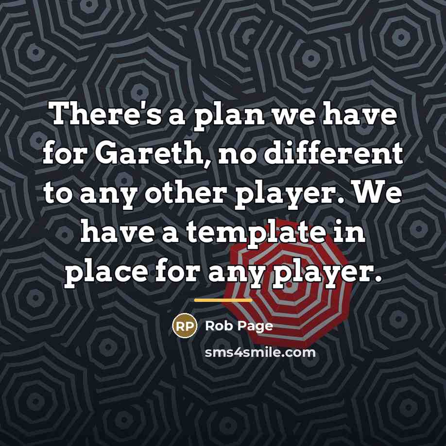 “There's a plan we have for Gareth, no different to…” quote by Rob Page