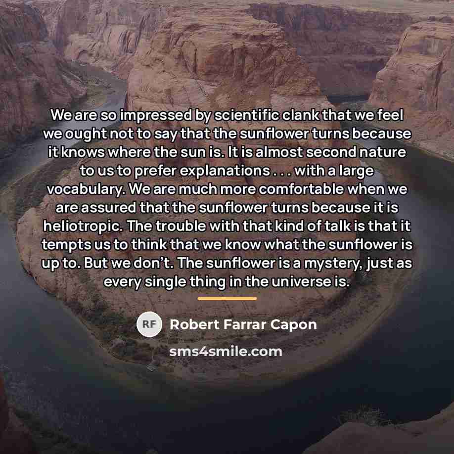 “We are so impressed by scientific clank that we feel…” quote by Robert Farrar Capon