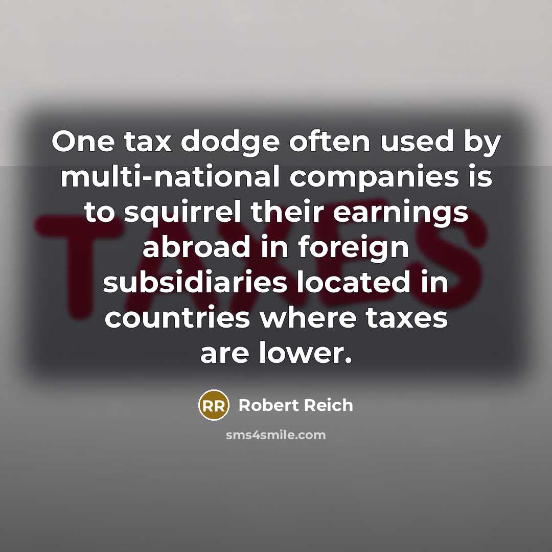 “One tax dodge often used by multi-national companies is to…” quote by Robert Reich