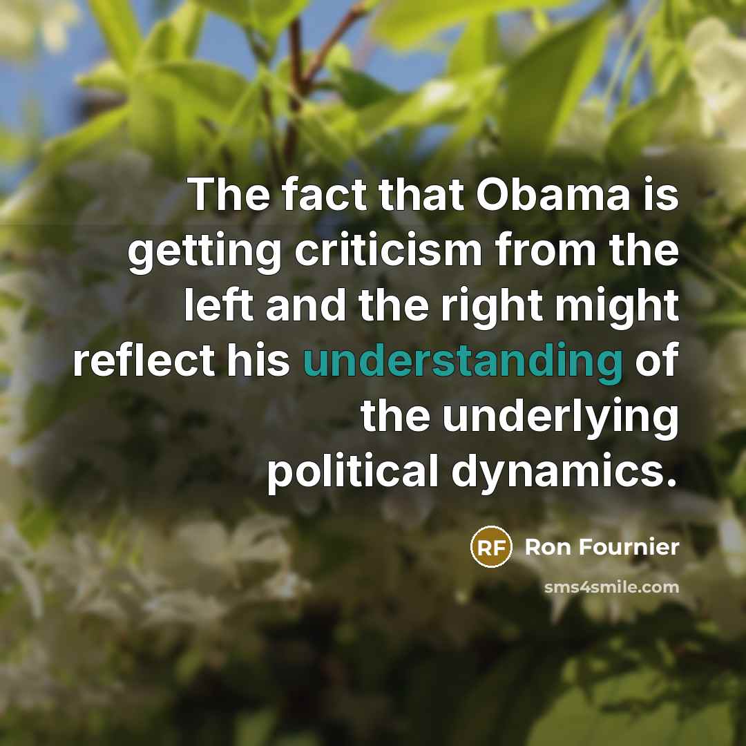 “The fact that Obama is getting criticism from the left…” quote by Ron Fournier