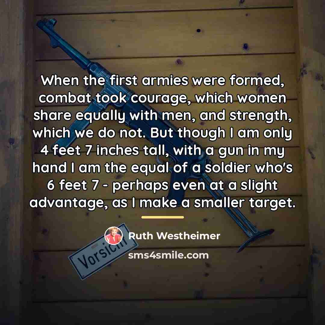 “When the first armies were formed, combat took courage, which…” quote by Ruth Westheimer