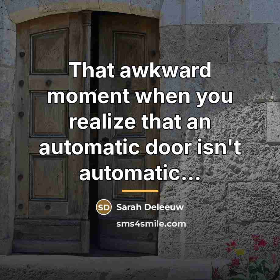 “That awkward moment when you realize that an automatic door…” quote by Sarah Deleeuw