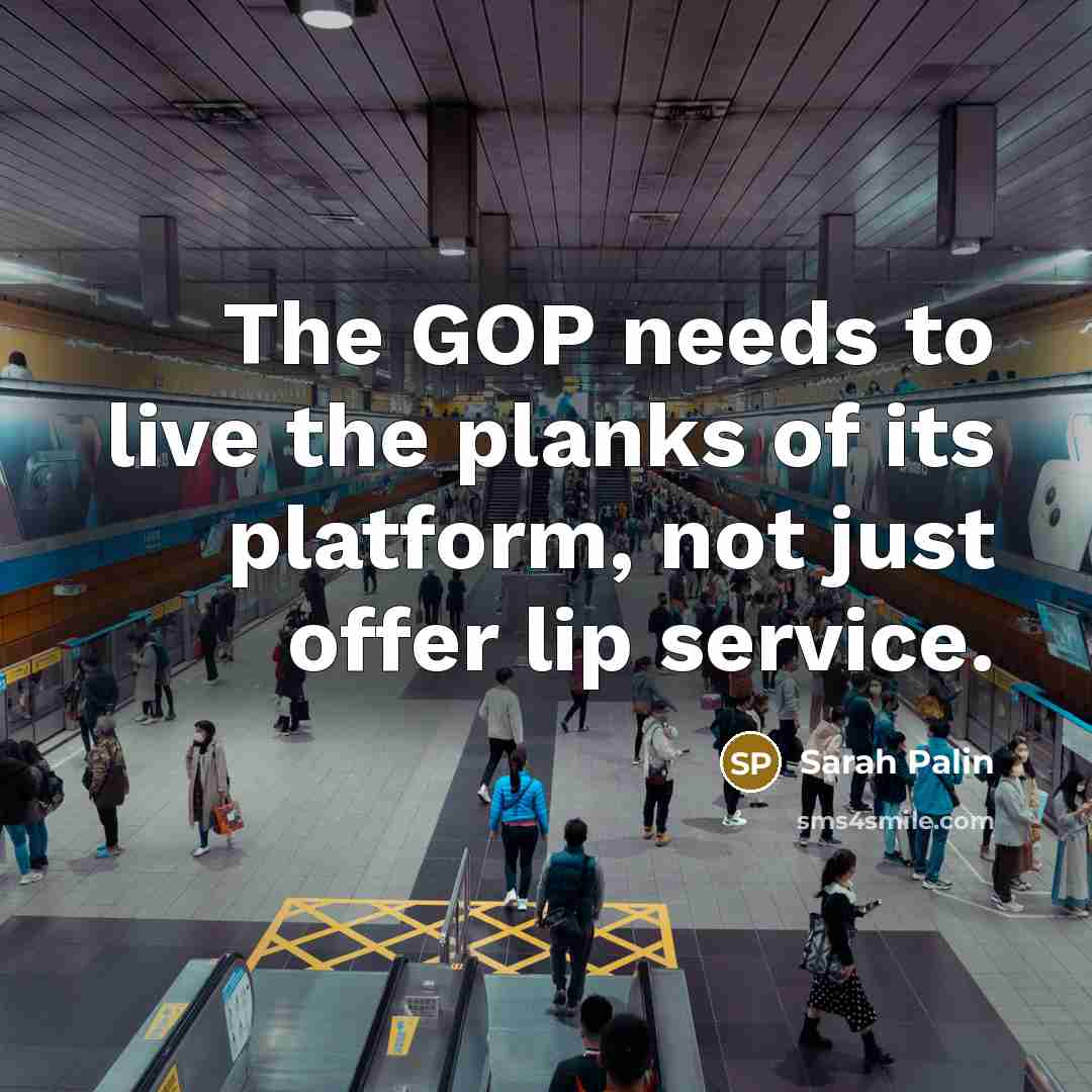 “The GOP needs to live the planks of its platform,…” quote by Sarah Palin