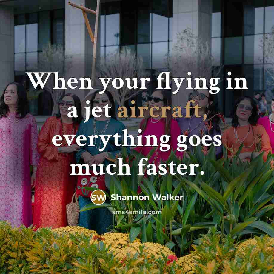 “When your flying in a jet aircraft, everything goes much faster.” quote by Shannon Walker