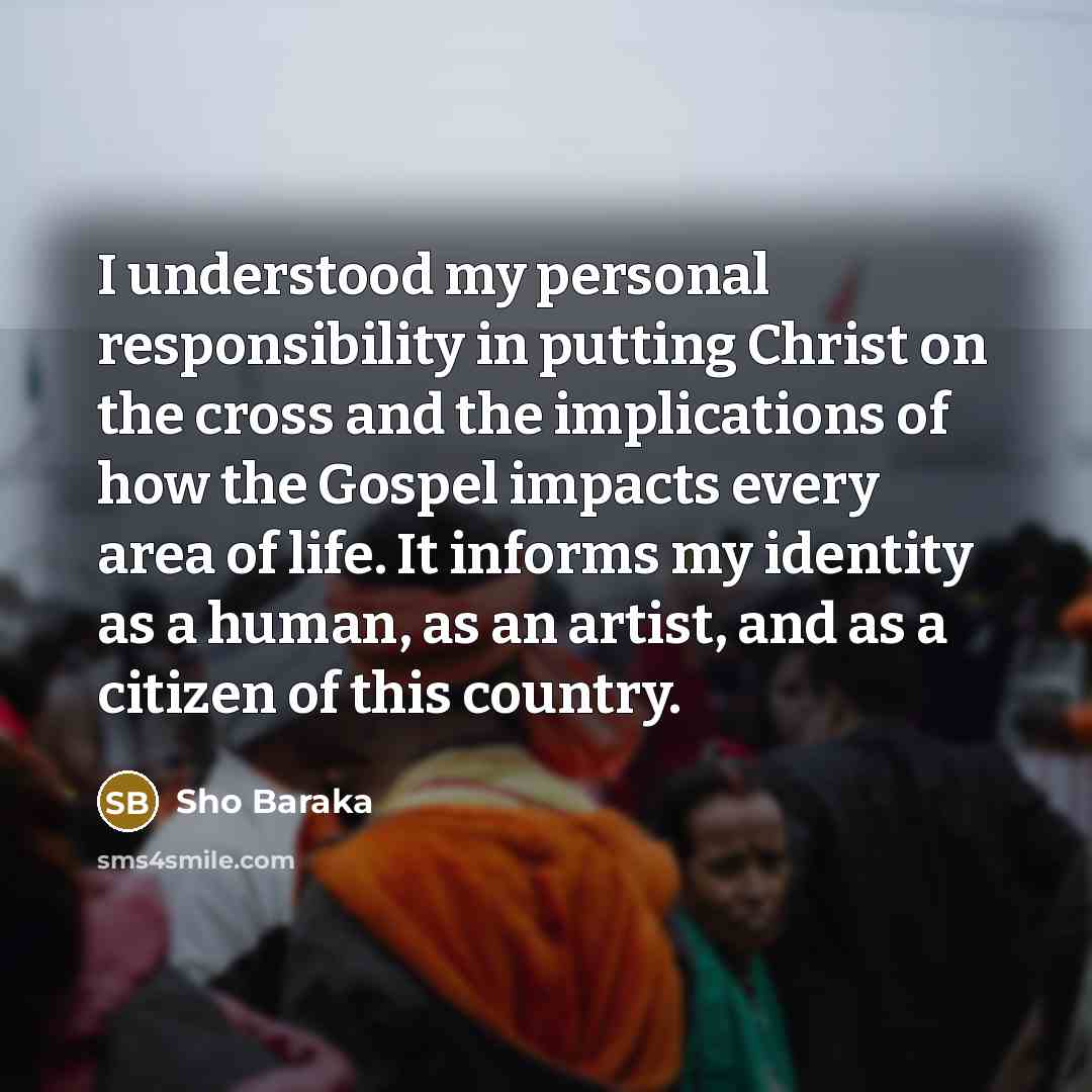 “I understood my personal responsibility in putting Christ on the…” quote by Sho Baraka
