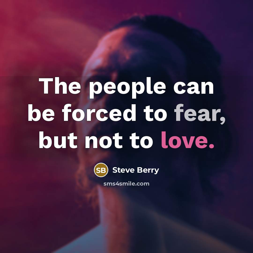 “The people can be forced to fear, but not to…” quote by Steve Berry