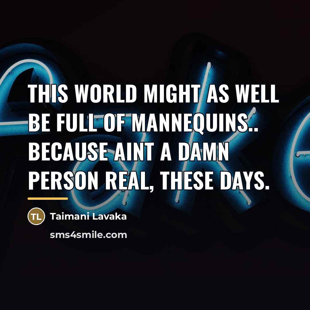 “This world might as well be full of mannequins.. Because…” quote by Taimani Lavaka