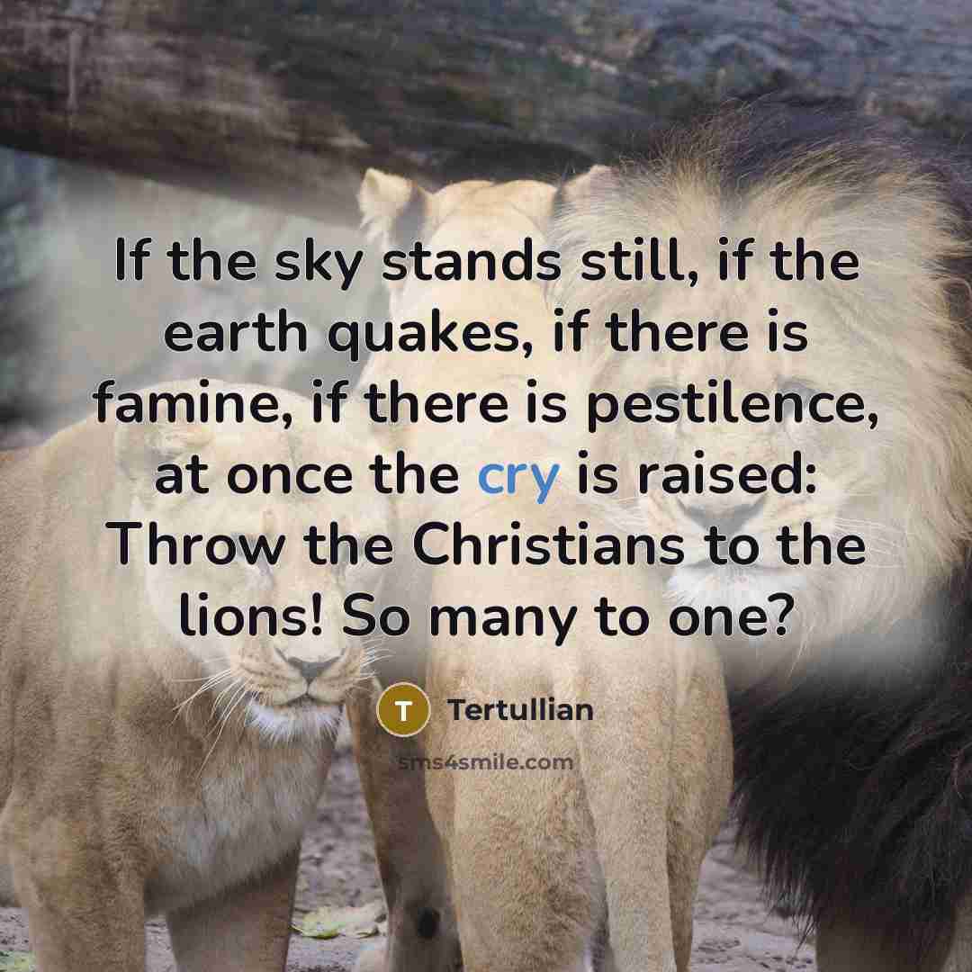 “If the sky stands still, if the earth quakes, if…” quote by Tertullian
