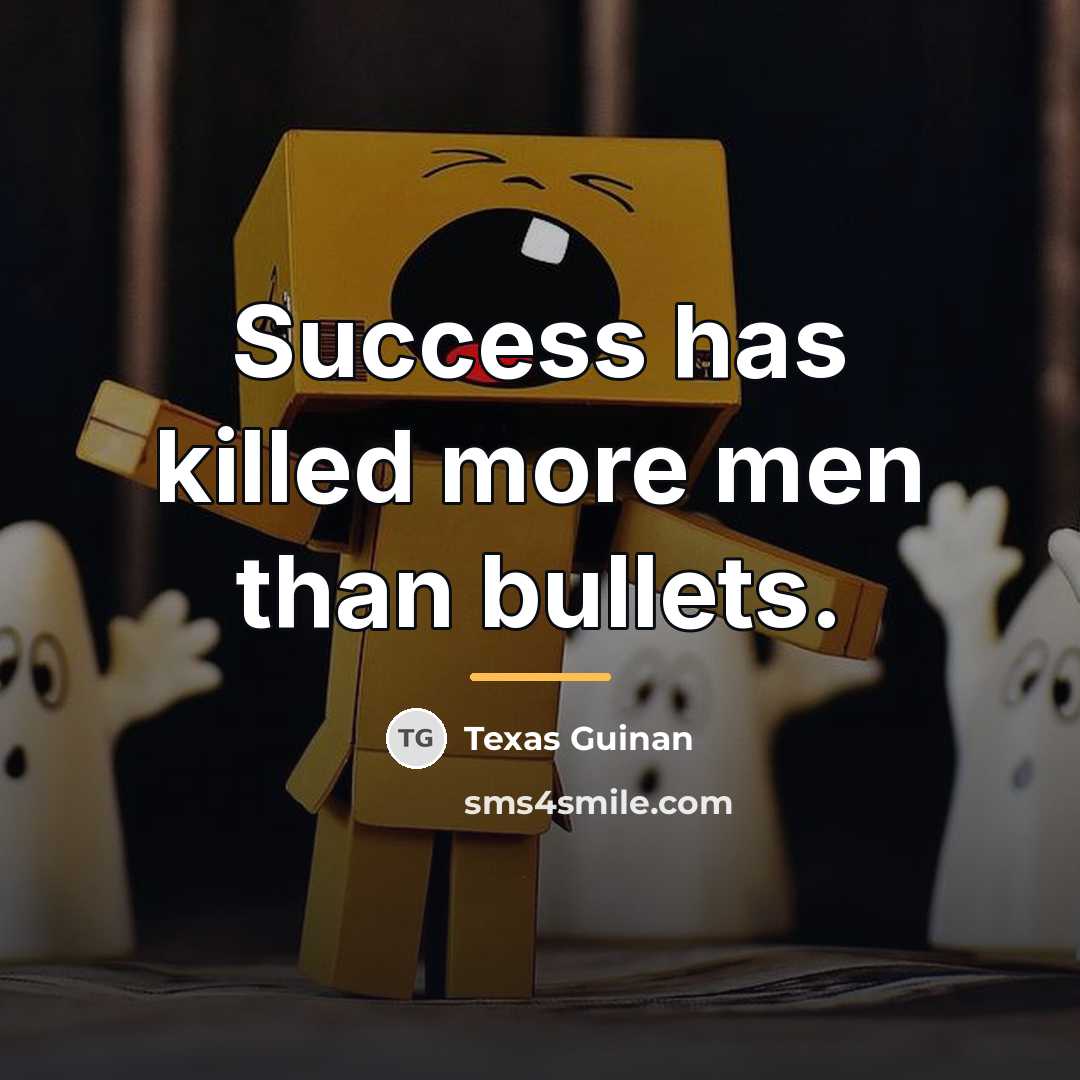 “Success has killed more men than bullets.…” quote by Texas Guinan