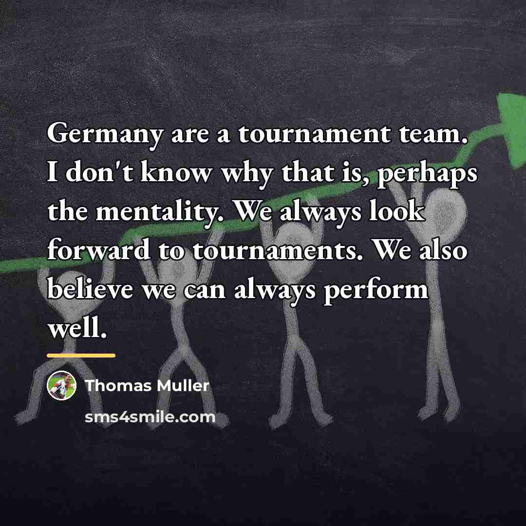 “Germany are a tournament team. I don't know why that…” quote by Thomas Muller
