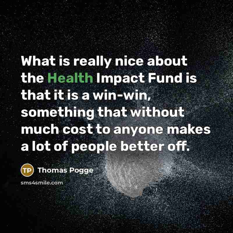 “What is really nice about the Health Impact Fund is…” quote by Thomas Pogge