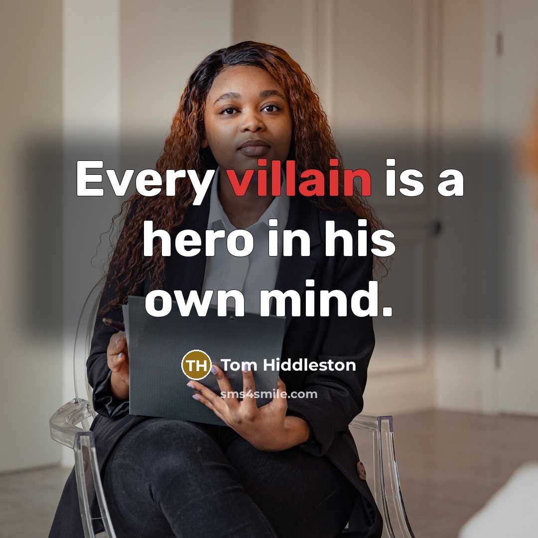 “Every villain is a hero in his own mind.…” quote by Tom Hiddleston