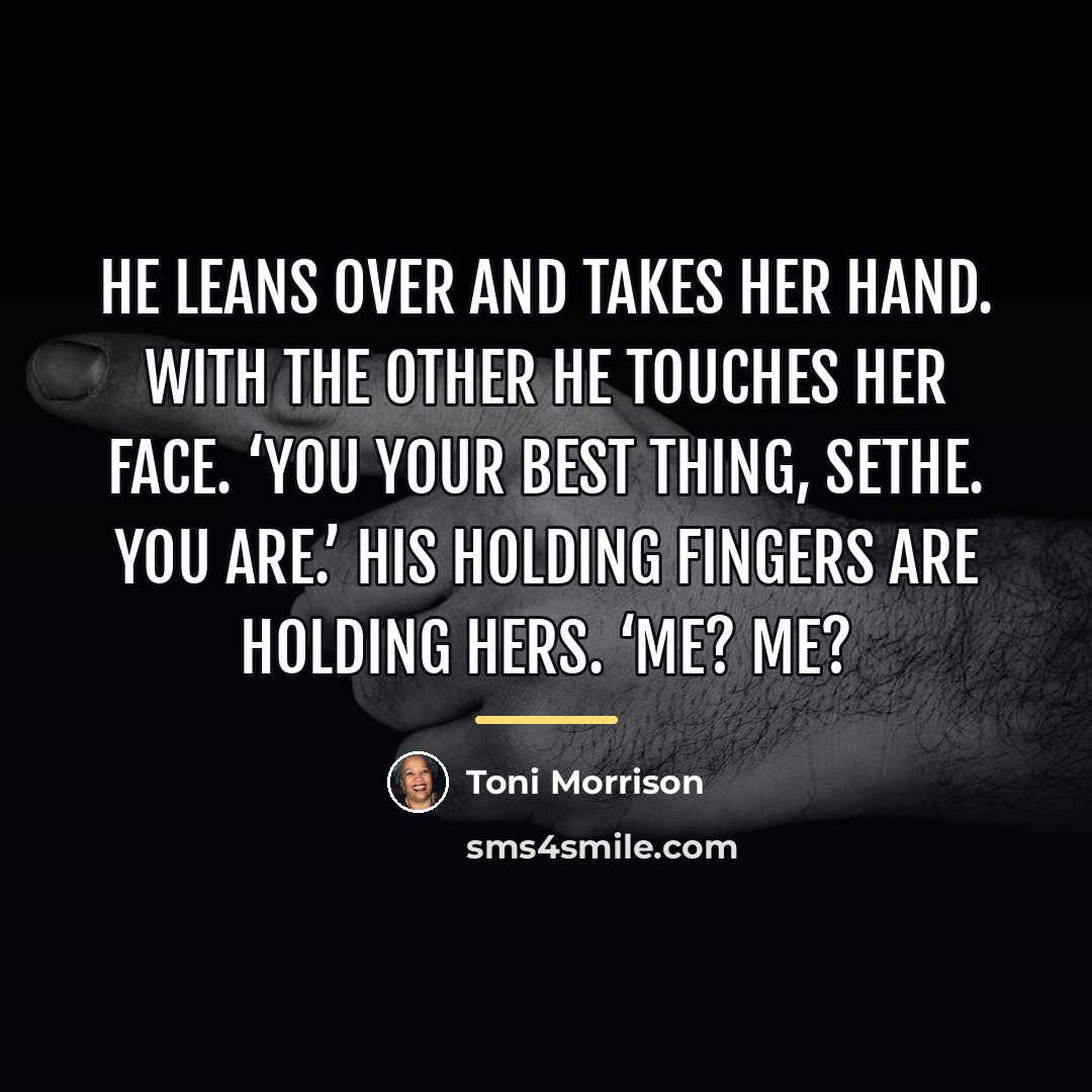 “He leans over and takes her hand. With the other…” quote by Toni Morrison