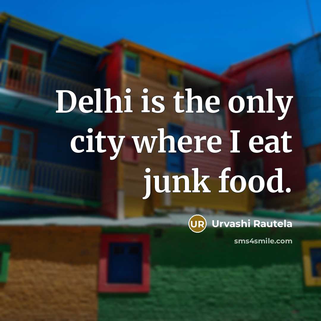 “Delhi is the only city where I eat junk food.…” quote by Urvashi Rautela