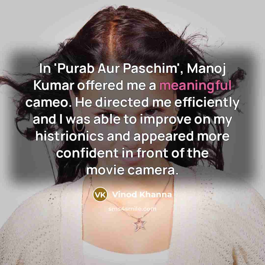 “In 'Purab Aur Paschim', Manoj Kumar offered me a meaningful…” quote by Vinod Khanna