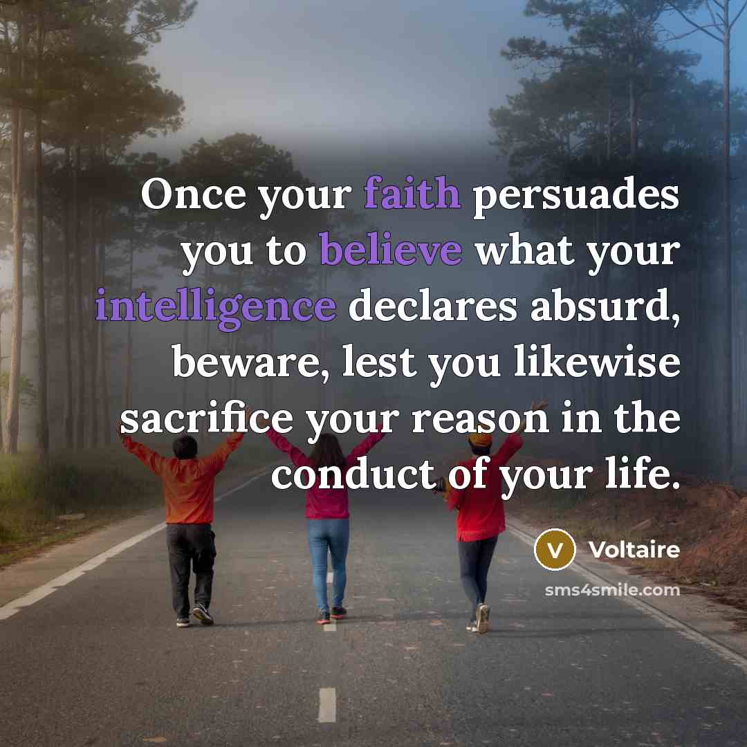 “Once your faith persuades you to believe what your intelligence…” quote by Voltaire