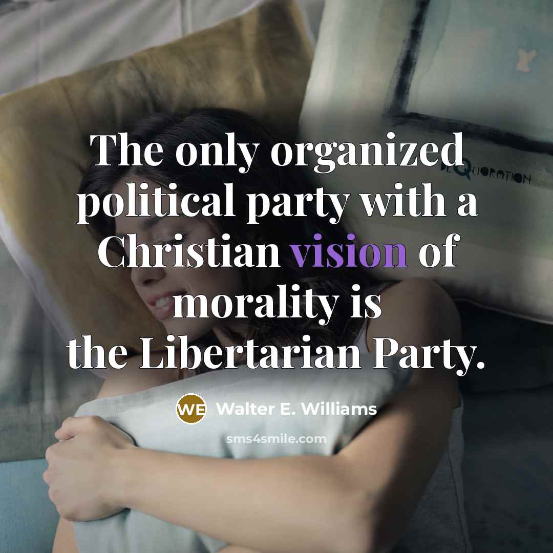 “The only organized political party with a Christian vision of…” quote by Walter E. Williams