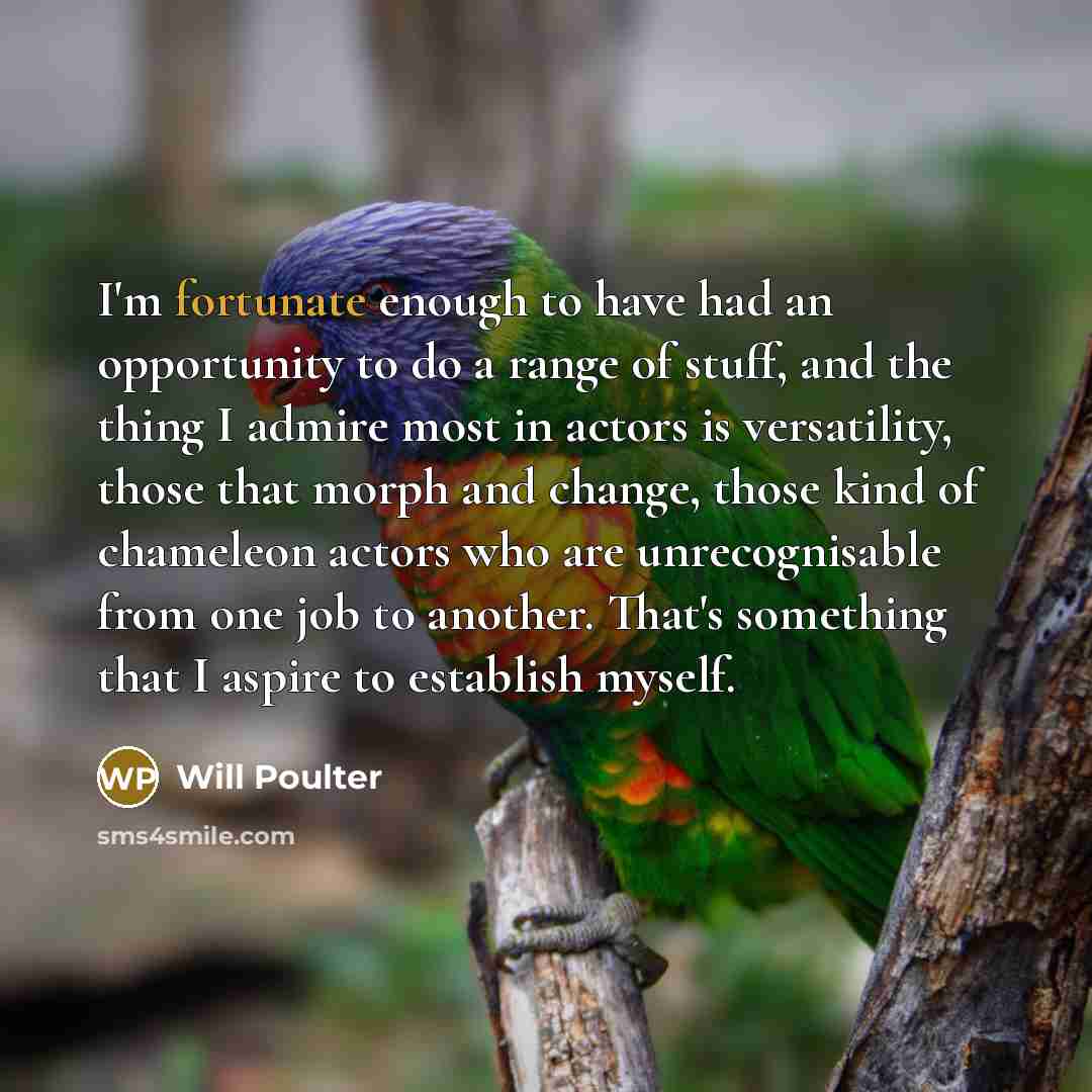 “I'm fortunate enough to have had an opportunity to do…” quote by Will Poulter