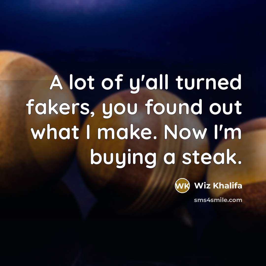 “A lot of y'all turned fakers, you found out what…” quote by Wiz Khalifa