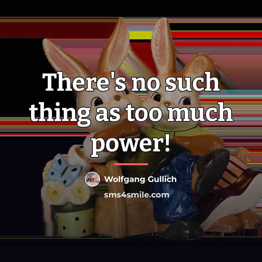 “There's no such thing as too much power!…” quote by Wolfgang Gullich