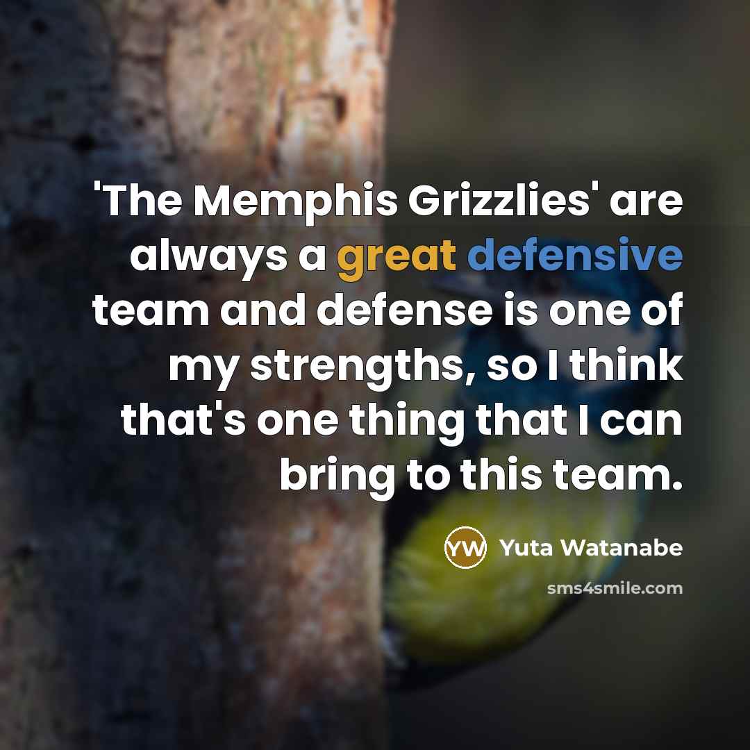 “'The Memphis Grizzlies' are always a great defensive team and…” quote by Yuta Watanabe