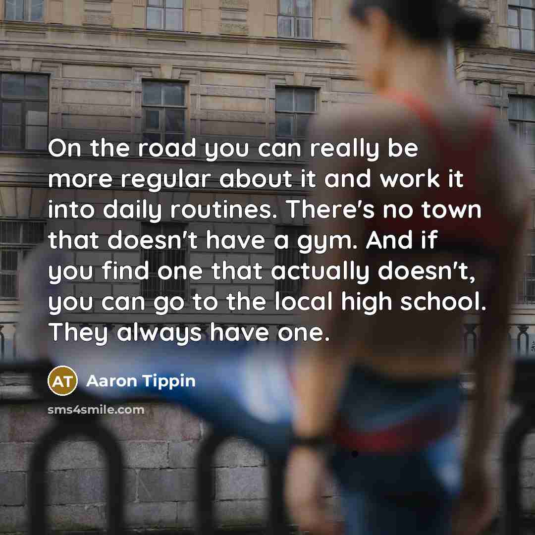 “On the road you can really be more regular about…” quote by Aaron Tippin