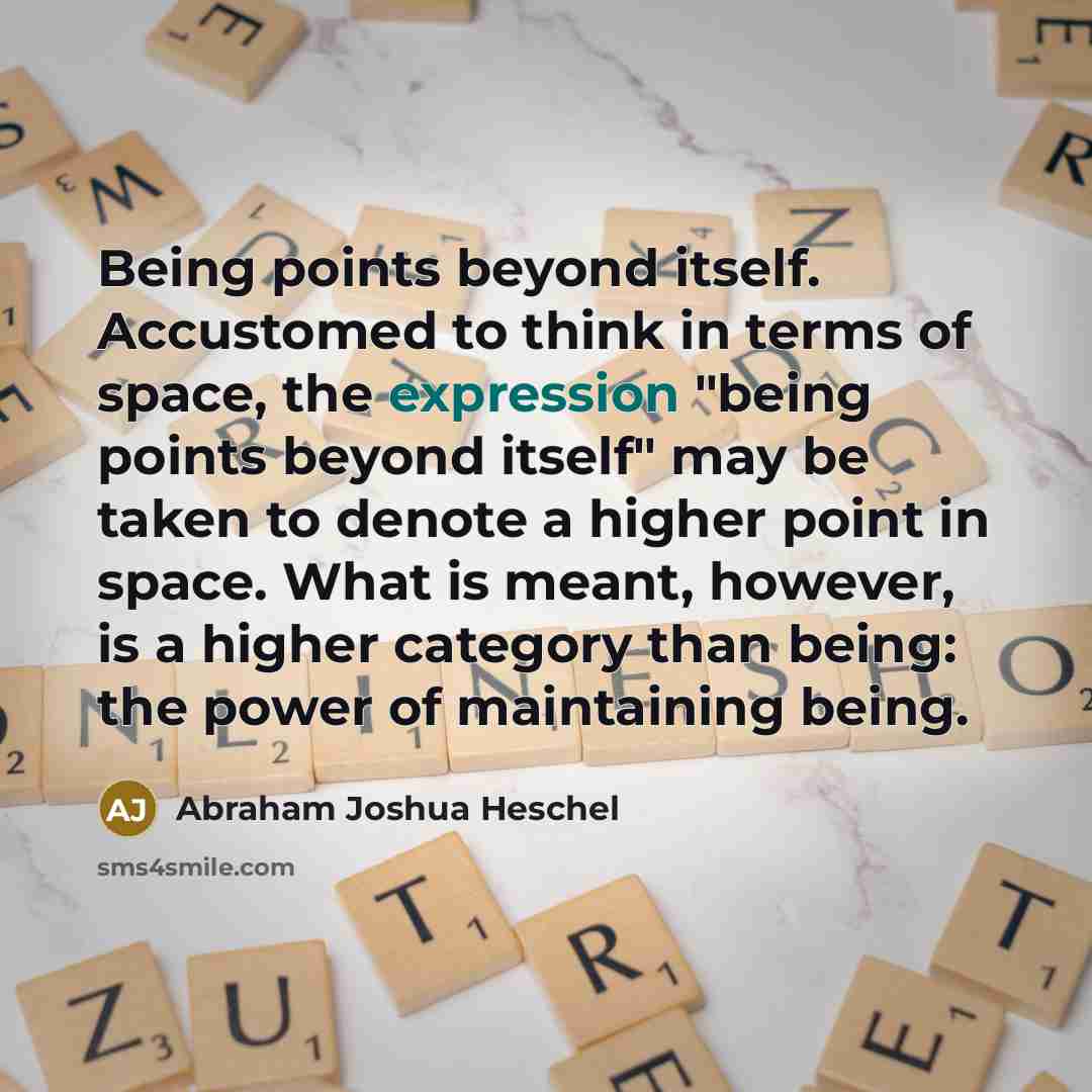 “Being points beyond itself. Accustomed to think in terms of…” quote by Abraham Joshua Heschel