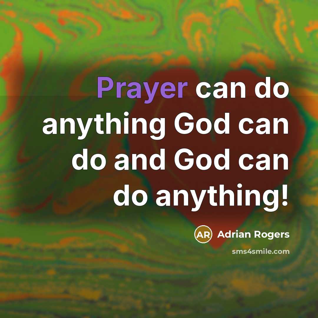 “Prayer can do anything God can do and God can…” quote by Adrian Rogers