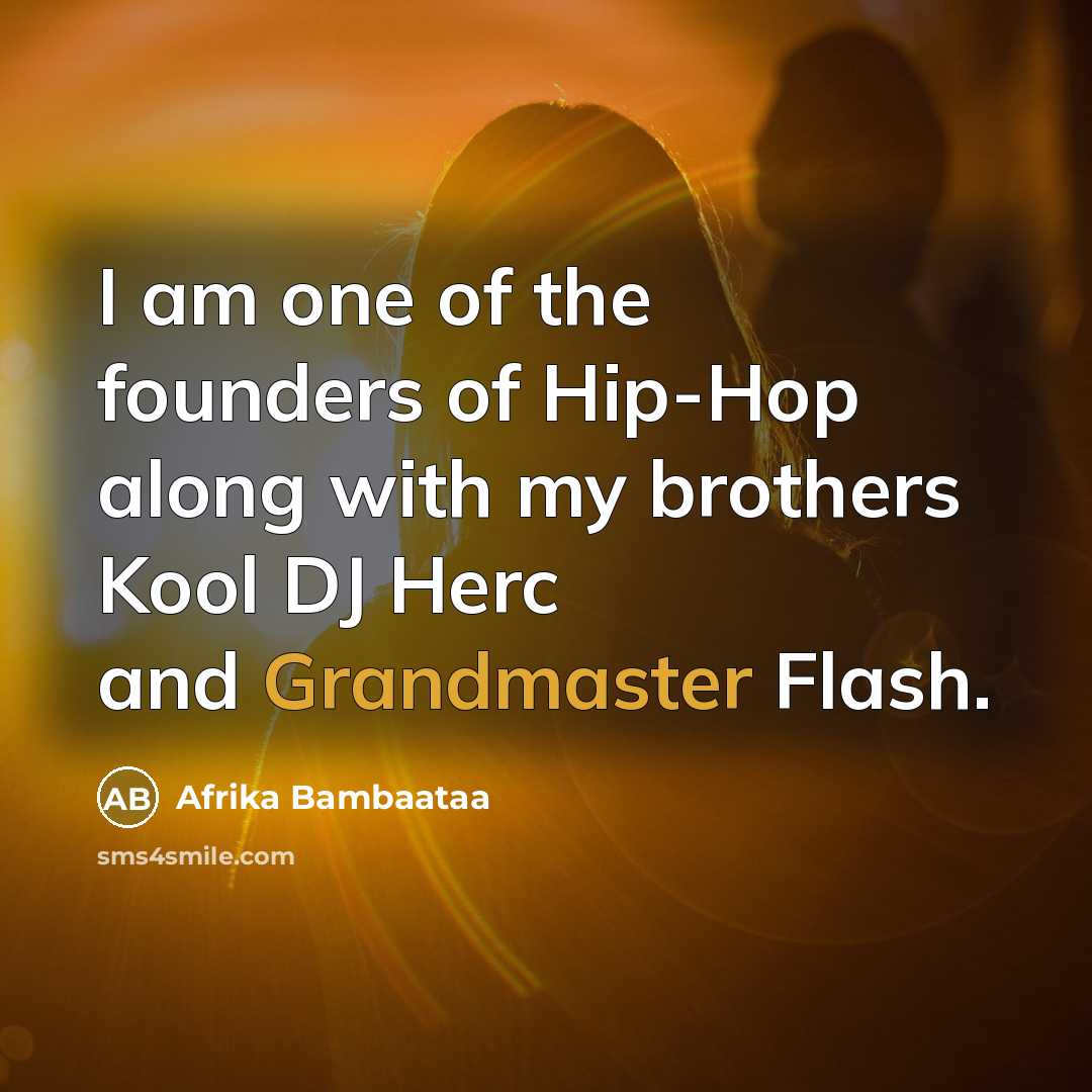 “I am one of the founders of Hip-Hop along with…” quote by Afrika Bambaataa