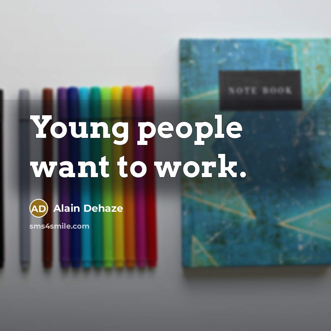 “Young people want to work.…” quote by Alain Dehaze