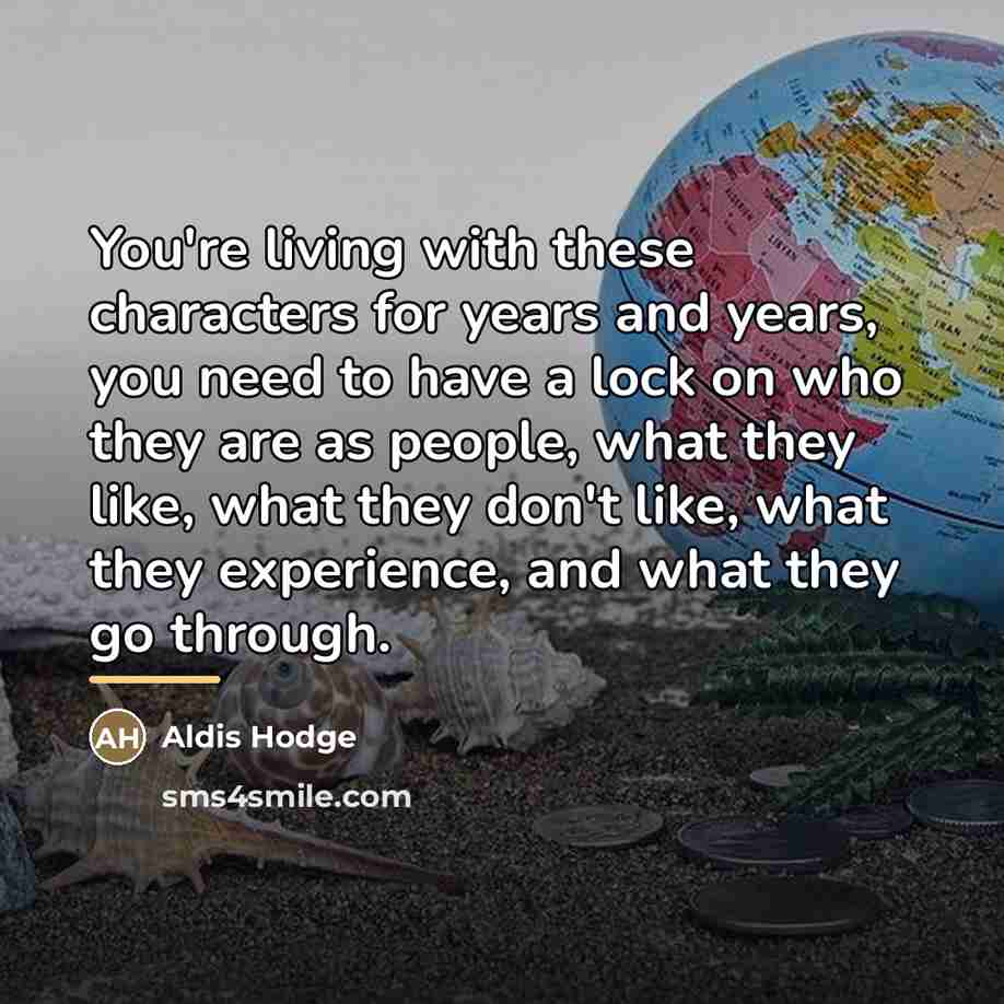 “You're living with these characters for years and years, you…” quote by Aldis Hodge