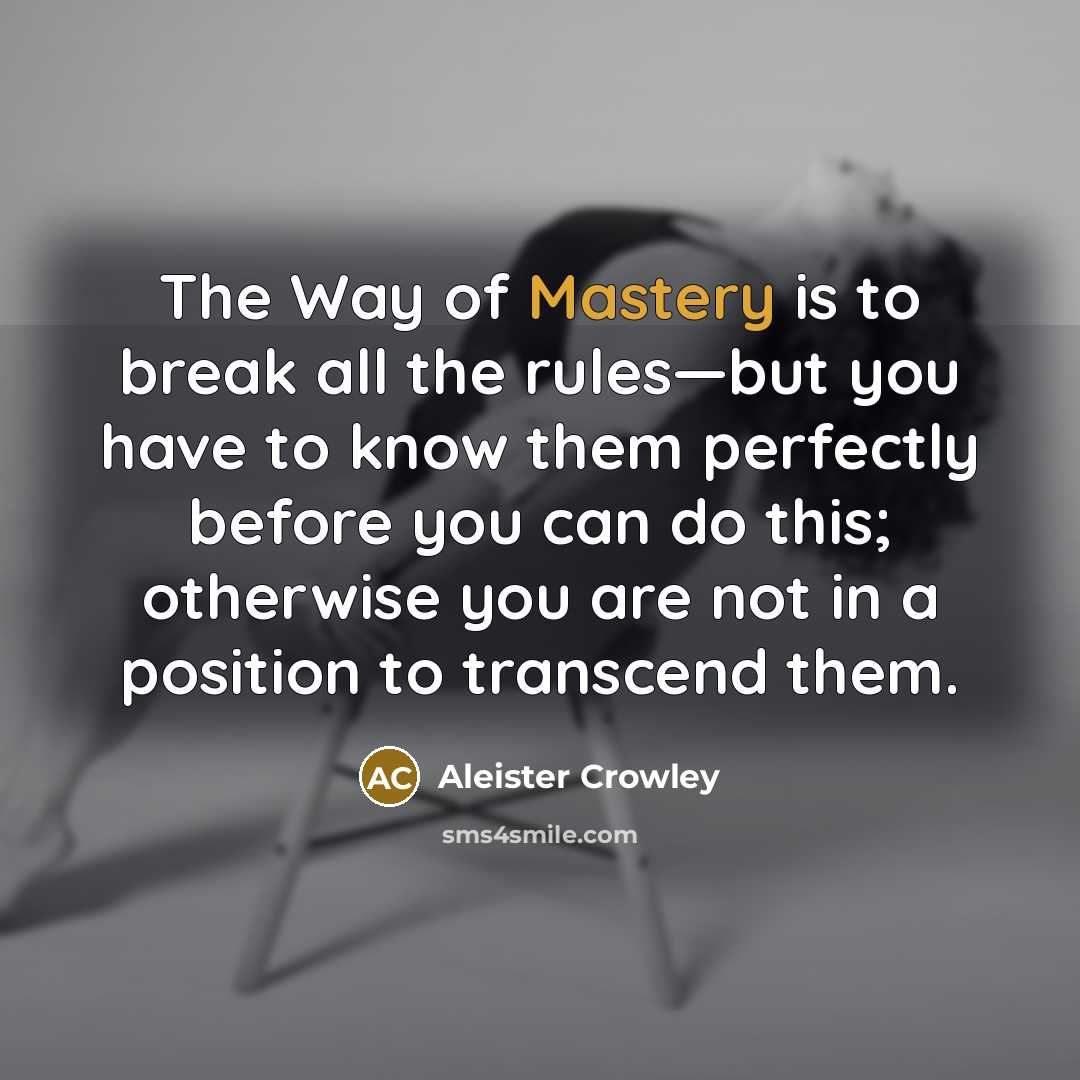 “The Way of Mastery is to break all the rules—but…” quote by Aleister Crowley