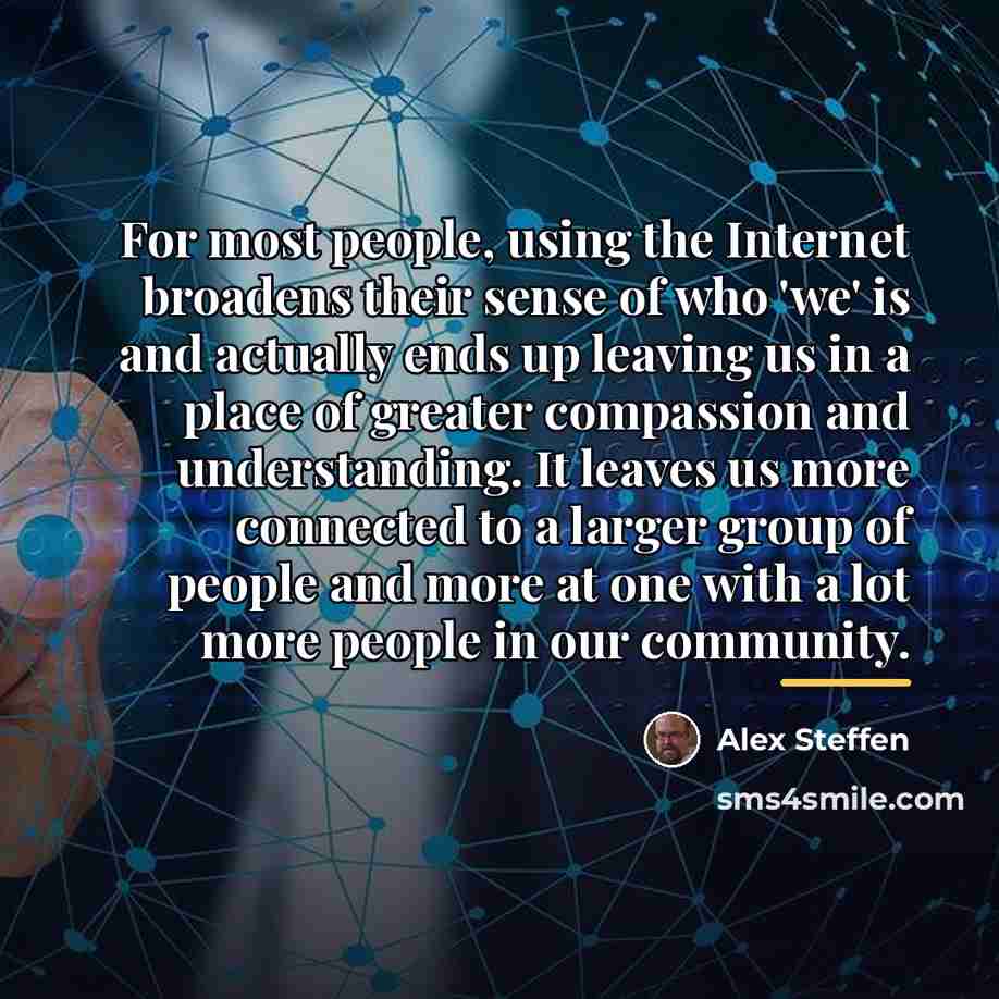 “For most people, using the Internet broadens their sense of…” quote by Alex Steffen