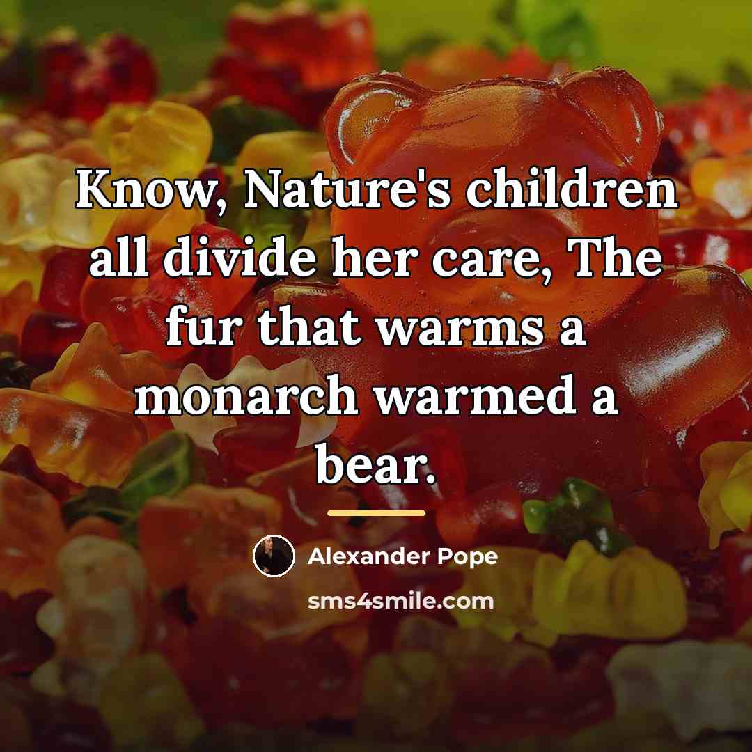 “Know, Nature's children all divide her care, The fur that…” quote by Alexander Pope