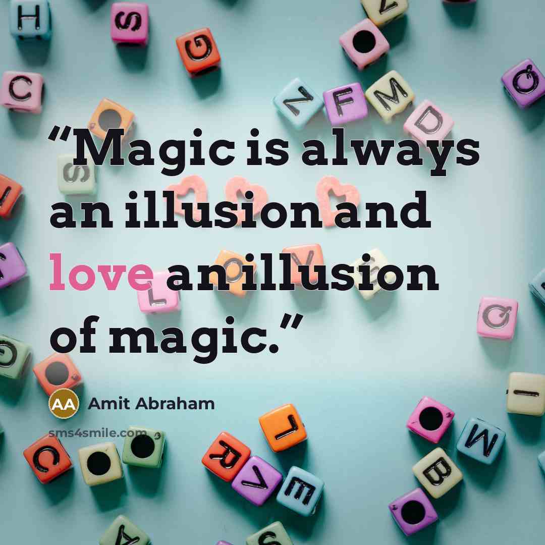 “Magic is always an illusion and love an illusion of magic.” quote by Amit Abraham